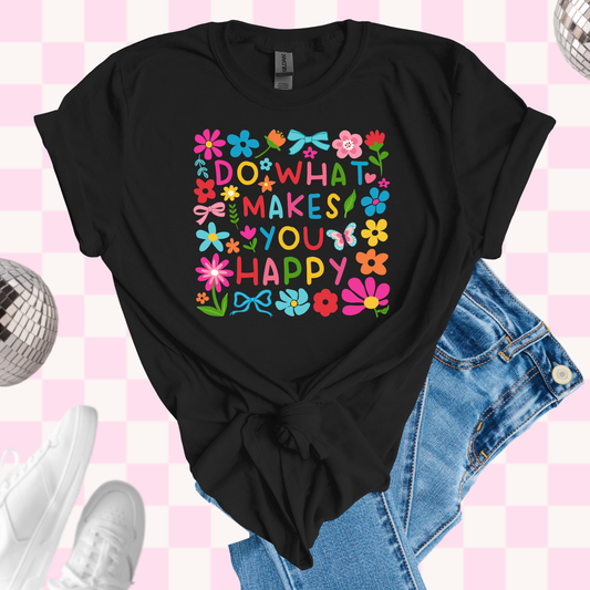 Do what makes you happy tshirt