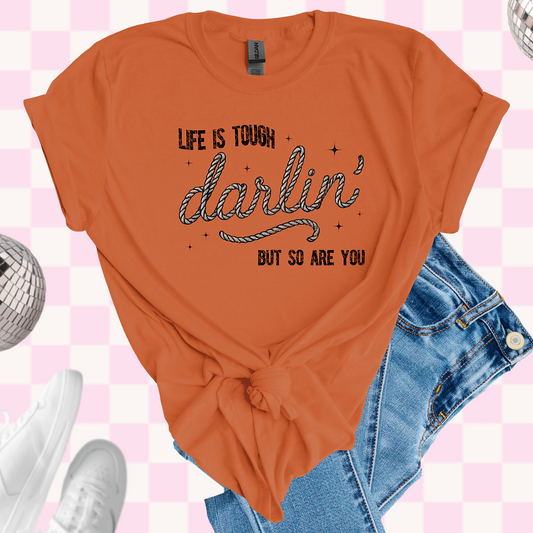 Life is tough darlin tshirt