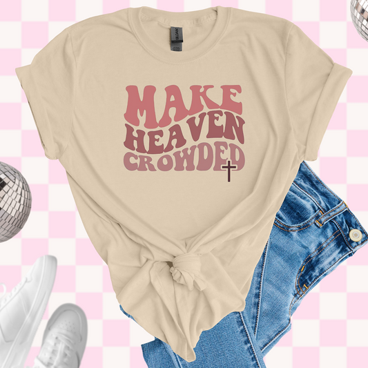 Make heaven crowded tshirt