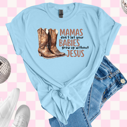 Mama's don't let your babies grow up tshirt