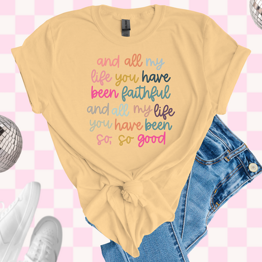All my life you have been faithful tshirt