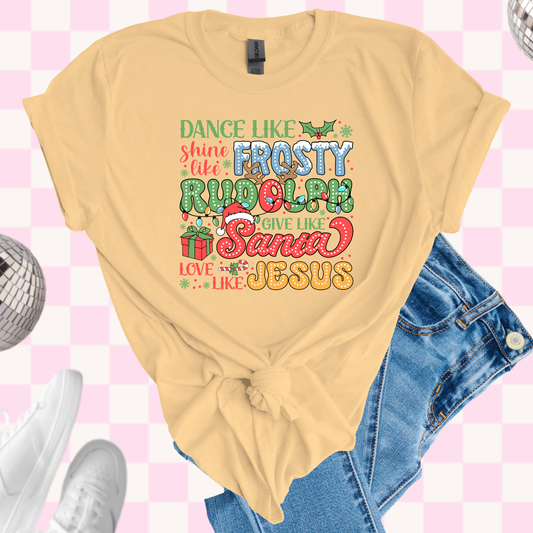 Dance like frosty, love like Jesus shirt